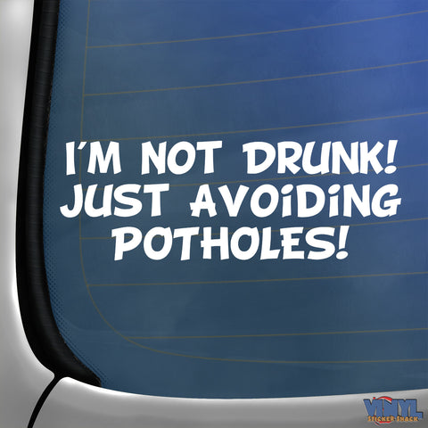 I'm Not Drunk! Just Avoiding Potholes! - Car Sticker