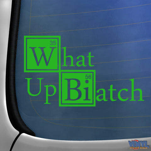 What Up Biatch - Car Sticker
