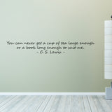 You Can Never Get A Cup Of Tea Large Enough - Wall Quote